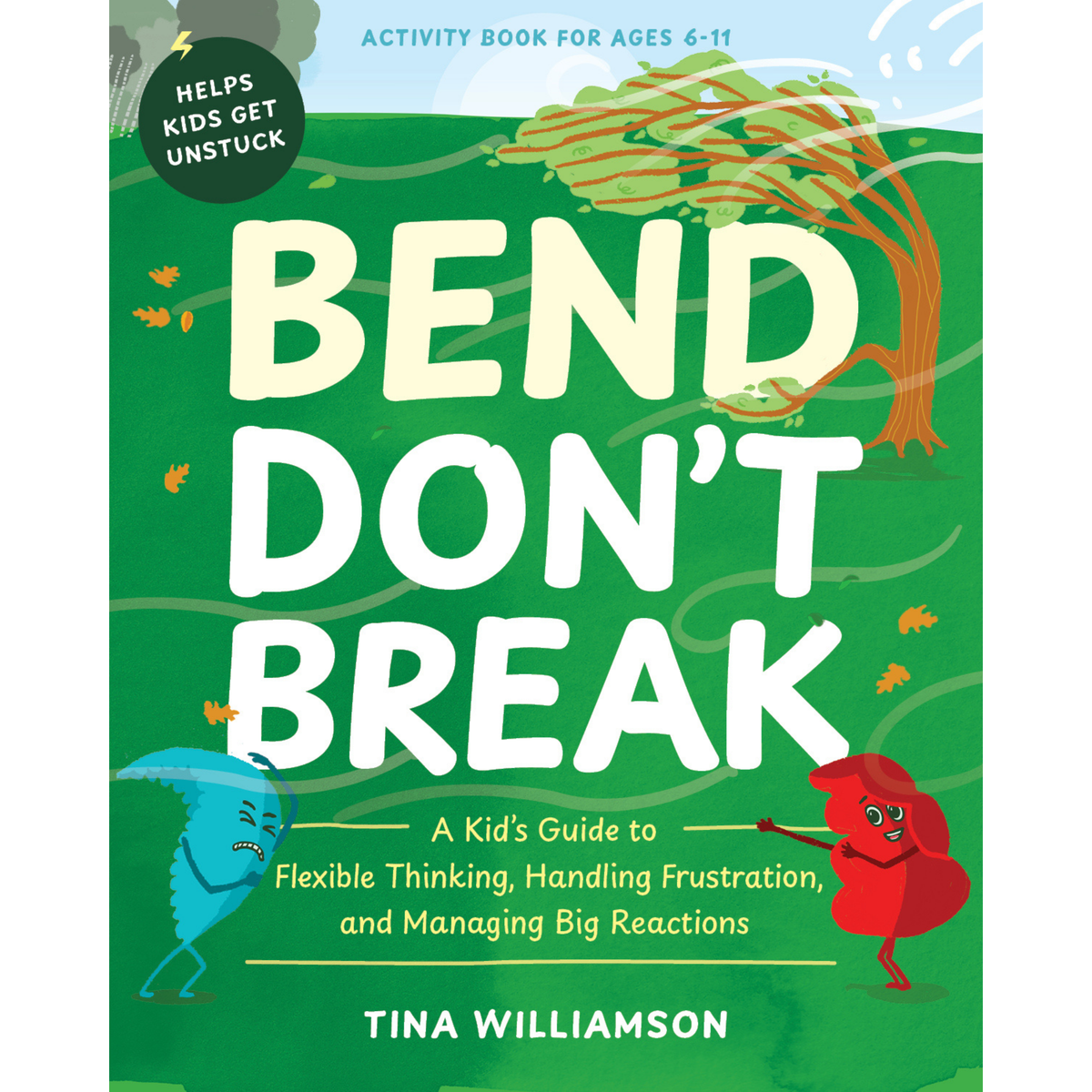Bend Don't Break: A Kid's Guide to Flexible Thinking and Managing Big Reactions
